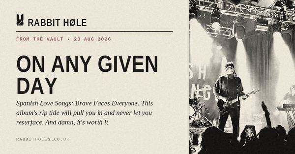 From The Vault: On Any Given Day · Spanish Love Songs, Brave Faces Everyone, printed by Rabbit Høle.