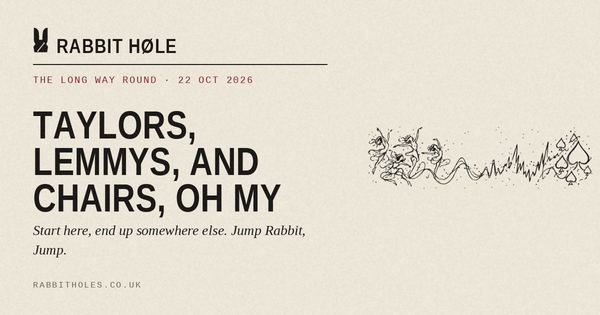 The Long Way Round: Taylors, Lemmys, and Chairs, Oh My (22 October 2026), printed by Rabbit Høle.